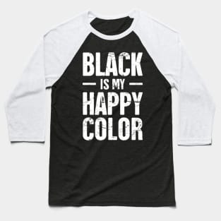 Black Is My Happy Color | Funny Goth Design Baseball T-Shirt